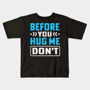 Before You Hug Me Don't Kids T-Shirt